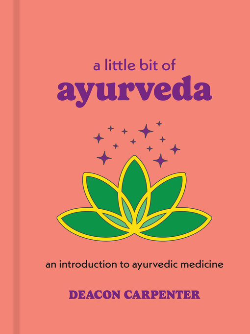 Title details for A Little Bit of Ayurveda by Deacon Carpenter - Available